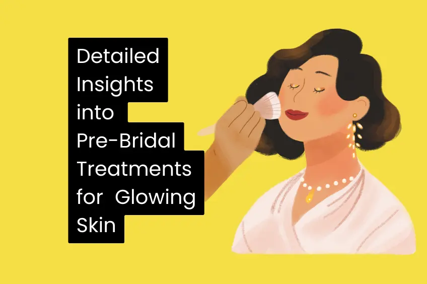 Detailed Insights into PreBridal Treatments for Glowing Skin