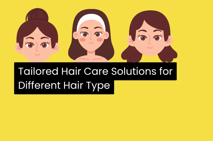 Tailored Hair Care Solutions for Different Hair Type