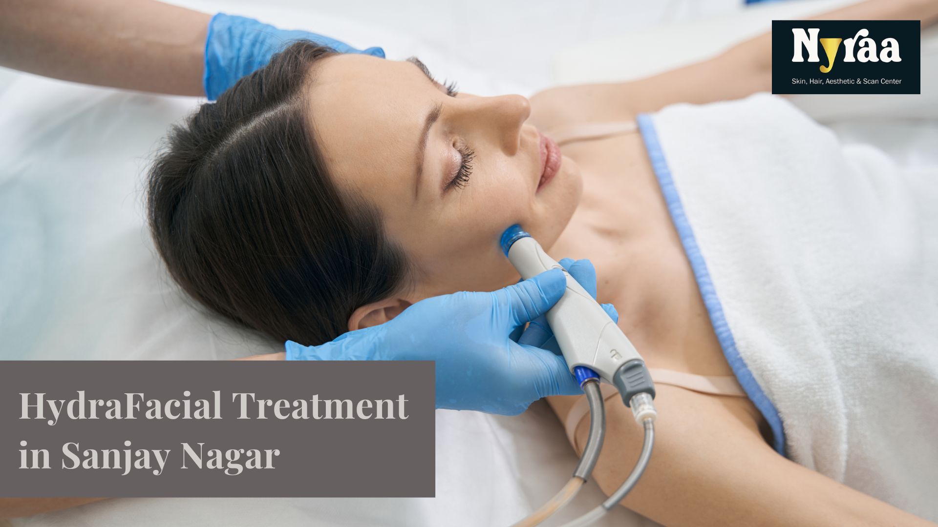 HydraFacial Treatment in Sanjay Nagar
