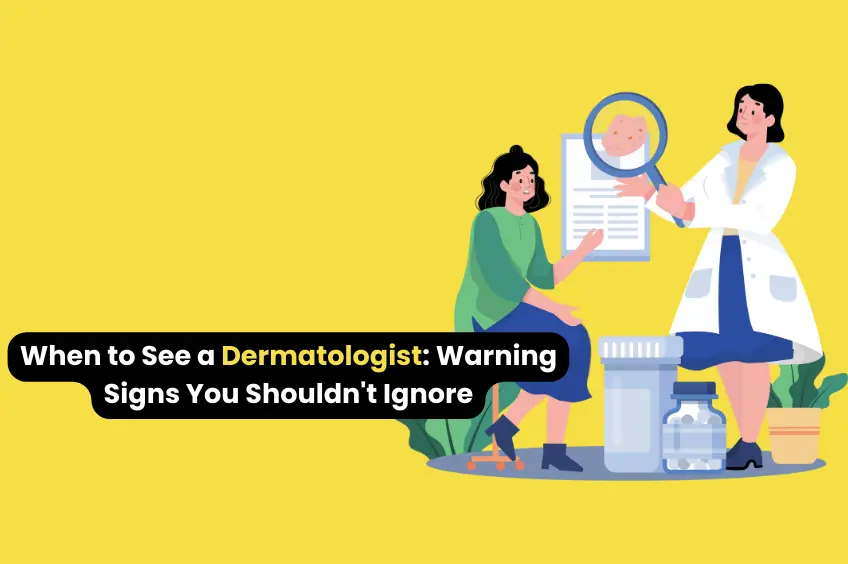 When to See a Dermatologist Warning Signs You Shouldnt Ignore